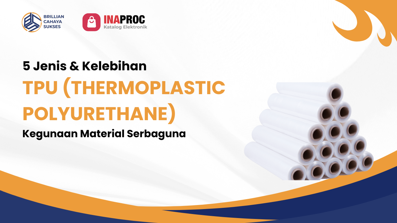 Lihat Detail Kelebihan Thermoplastic Polyurethane kami di e-Katalog Inaproc Brillian Cahaya Sukses