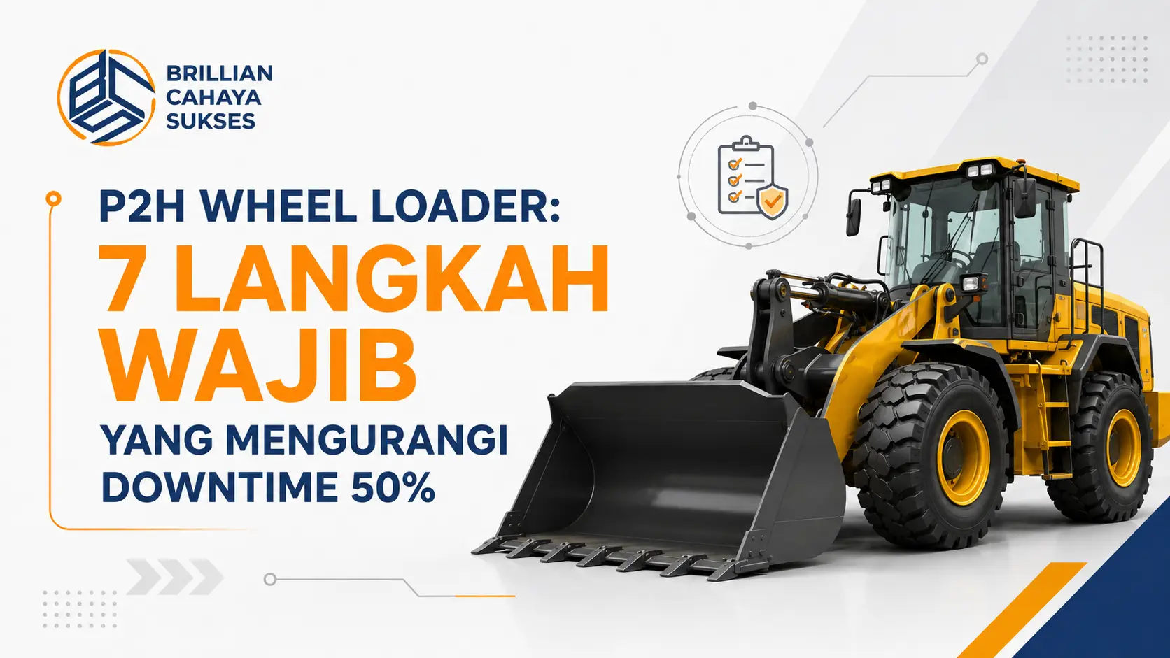 P2H Wheel Loader 7 Langkah Wajib yang Mengurangi Downtime 50%