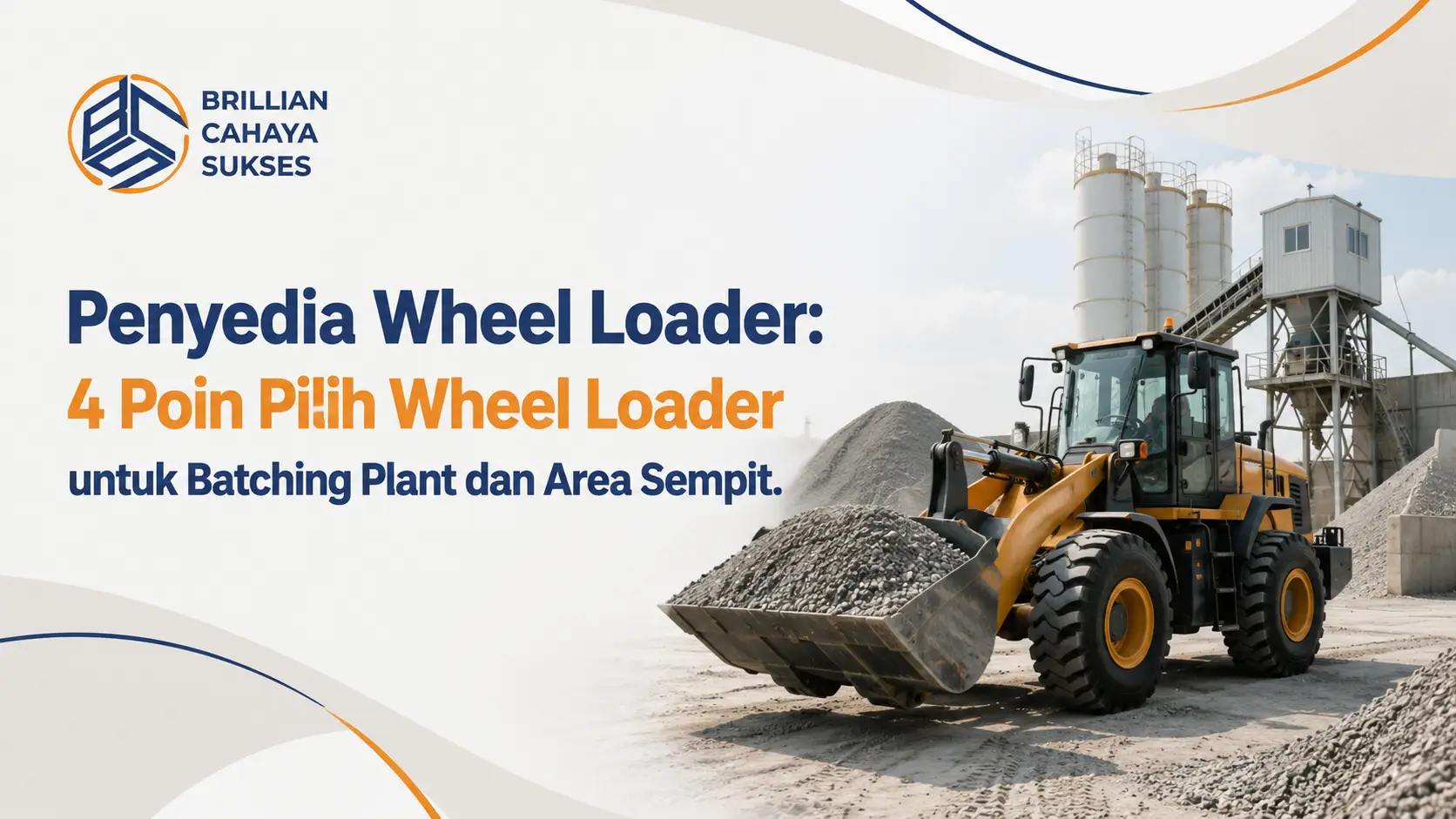 Penyedia Wheel Loader: 4 Poin Pilih Wheel Loader untuk Batching Plant dan Area Sempit