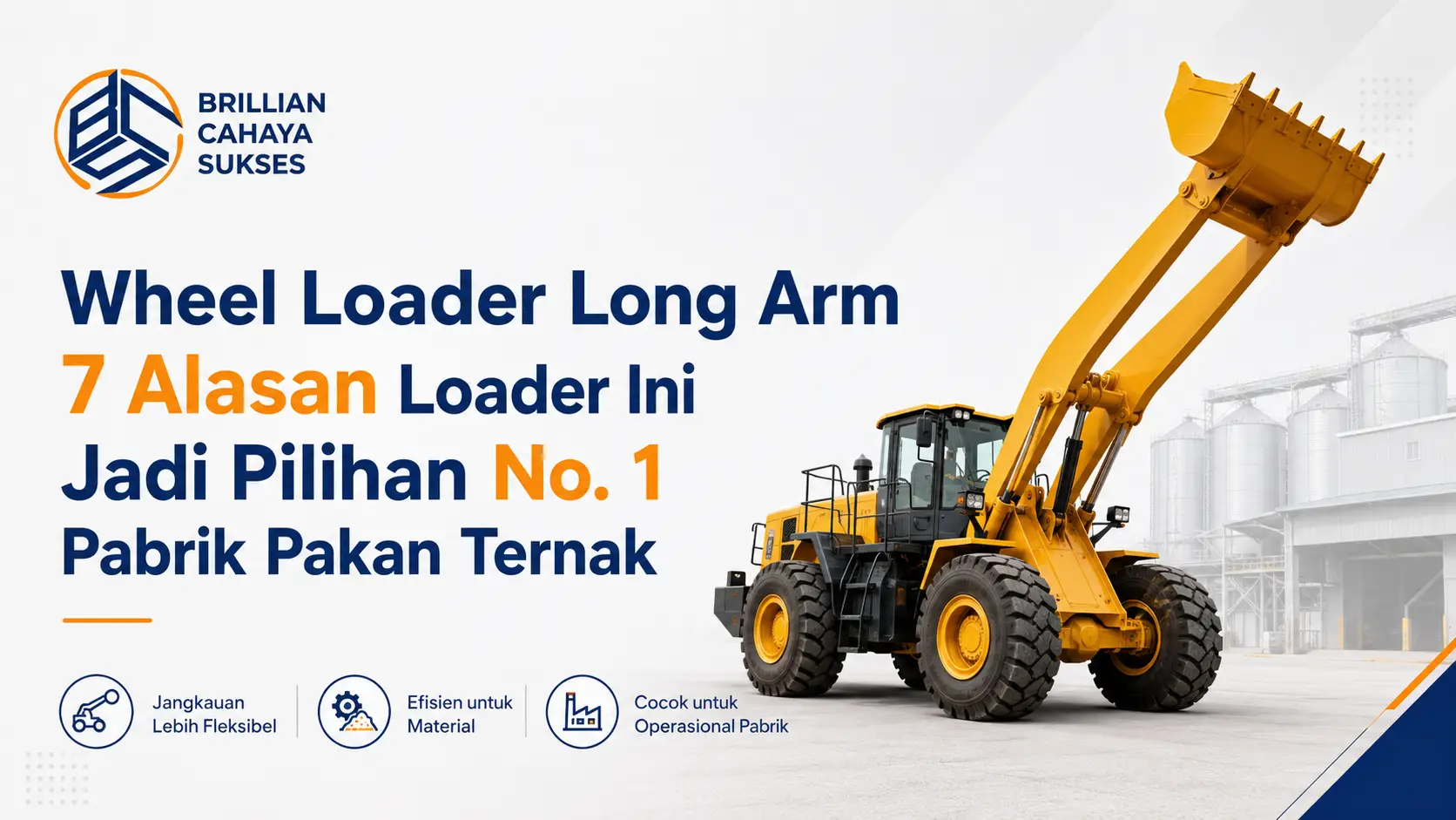 Wheel Loader Long Arm 7 Alasan Loader Ini Jadi Pilihan No. 1 Pabrik Pakan Ternak