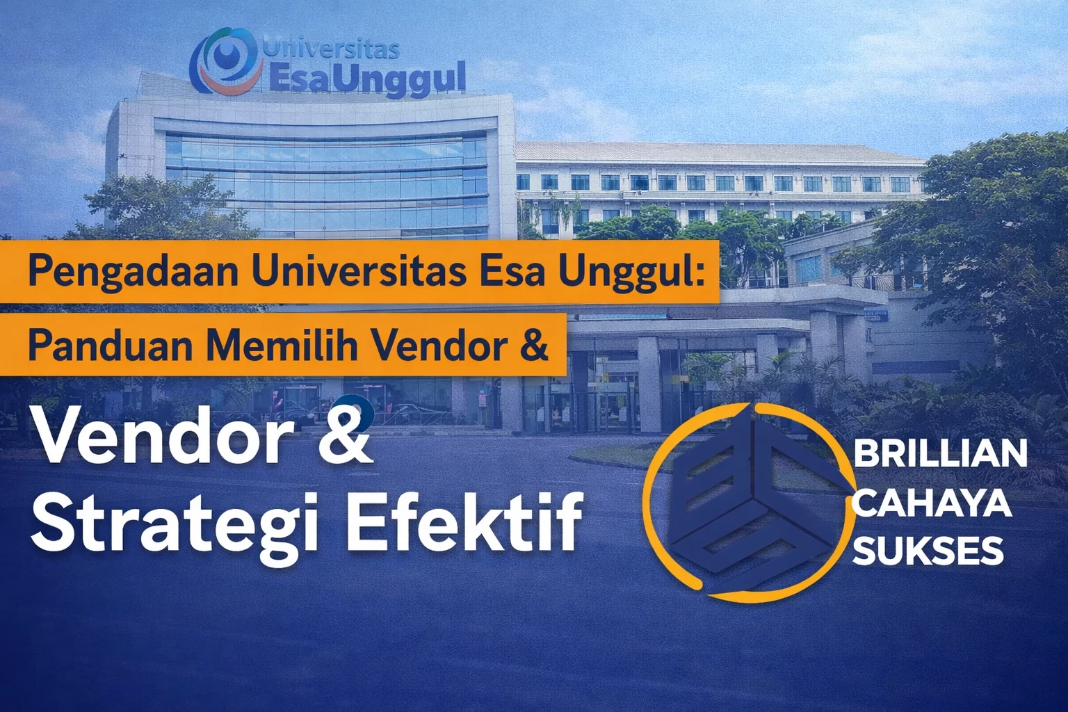 Feature image pengadaan Universitas Esa Unggul dengan tampilan gedung kampus, teks panduan memilih vendor dan strategi efektif, serta logo CV. Brillian Cahaya Sukses.
