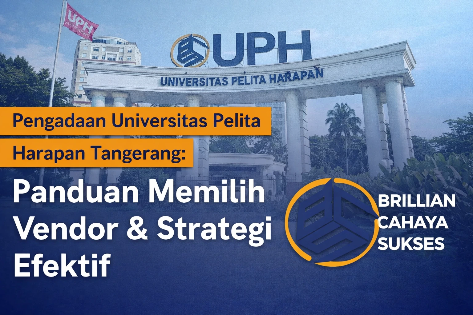 Feature image pengadaan Universitas Pelita Harapan Tangerang dengan tampilan gerbang UPH, teks panduan memilih vendor dan strategi efektif, serta logo CV. Brillian Cahaya Sukses.