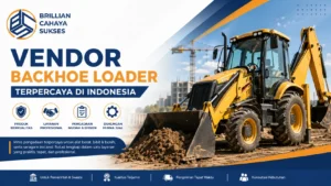 Vendor backhoe loader terpercaya Indonesia oleh Brilian Cahaya Sukses untuk kebutuhan pengadaan pemerintah