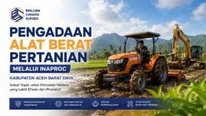 “Feature image pengadaan alat berat pertanian melalui INAPROC di Kabupaten Aceh Barat Daya menampilkan traktor oranye dan mini excavator bekerja di area persawahan berlumpur dengan latar pegunungan hijau dan langit cerah. Di sisi kiri terdapat logo Brillian Cahaya Sukses serta teks promosi layanan pengadaan alat berat pertanian modern, transparan, dan terpercaya untuk kebutuhan sektor agrikultur.”