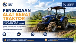 “Banner pengadaan alat berat traktor melalui INAPROC di Kabupaten Aceh Besar menampilkan traktor pertanian modern berwarna biru di area persawahan dengan latar pegunungan hijau. Banner dilengkapi logo Brillian Cahaya Sukses serta informasi mengenai pengadaan transparan, spesifikasi jelas, vendor terpercaya, dan dukungan after sales untuk kebutuhan pertanian dan pembangunan.”