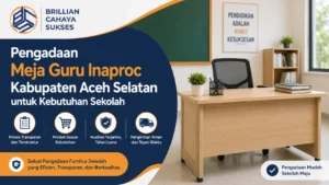 Solusi pengadaan Inaproc Kabupaten Aceh Selatan yang transparan, efisien, dan mendukung kebutuhan furnitur sekolah berkualitas.