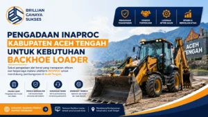 Pengadaan Inaproc Kabupaten Aceh Tengah untuk Kebutuhan Backhoe Loader
