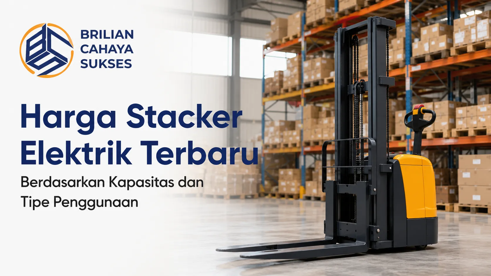 Banner daftar Harga Stacker Elektrik Terbaru Berdasarkan Kapasitas dan Tipe Penggunaan dari Brilian Cahaya Sukses, menampilkan alat angkat elektrik kuning hitam di gudang logistik.