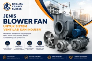 Jenis blower fan untuk sistem ventilasi dan industri meliputi axial blower, centrifugal blower, roots blower, dan regenerative blower untuk kebutuhan sirkulasi udara, aerasi IPAL, manufaktur, dan aplikasi udara bersih dari Brillian Cahaya Sukses