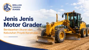Jenis-jenis motor grader berdasarkan ukuran dan kebutuhan proyek konstruksi.