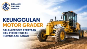 Keunggulan motor grader dalam proses perataan dan pembentukan permukaan tanah pada proyek konstruksi