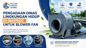 Pengadaan Dinas Lingkungan Hidup di Inaproc untuk blower fan dengan dukungan penyedia Brillian Cahaya Sukses guna mendukung sistem aerasi IPAL, ventilasi lingkungan, pengendalian emisi, dan pengelolaan kualitas udara secara optimal