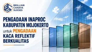 Pengadaan Inaproc Kabupaten Mojokerto untuk pengadaan kaca reflektif berkualitas oleh Brillian Cahaya Sukses (BCS) untuk kebutuhan proyek dan gedung pemerintah.