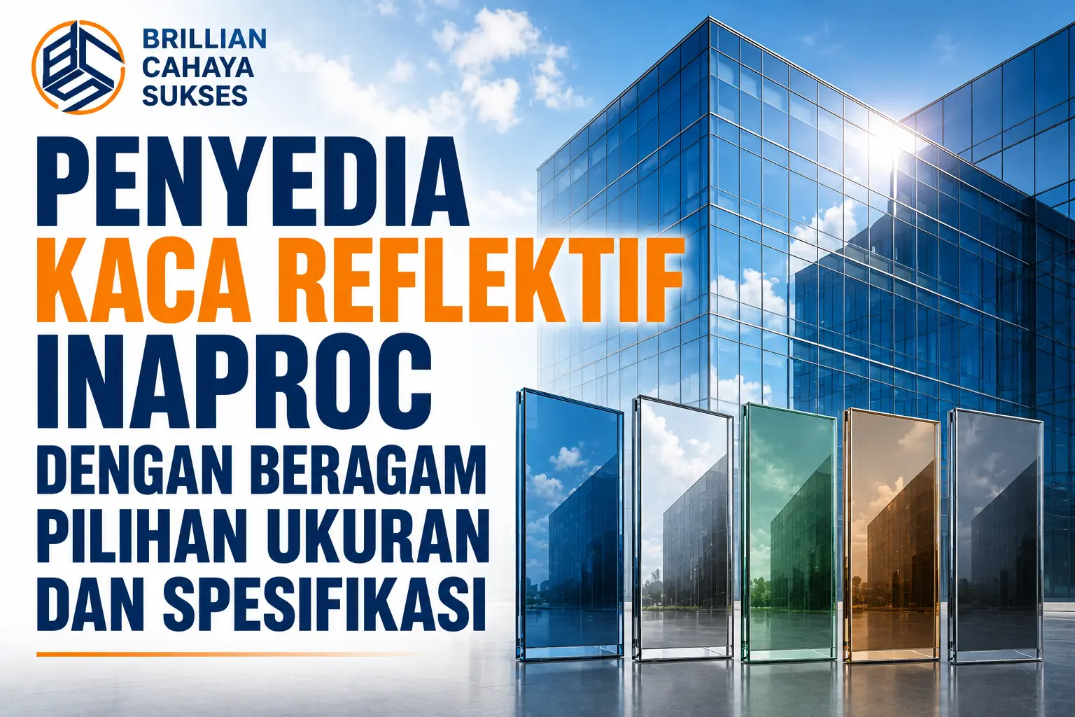 Penyedia kaca reflektif Inaproc dari Brillian Cahaya Sukses dengan beragam pilihan ukuran dan spesifikasi untuk kebutuhan gedung dan bangunan
