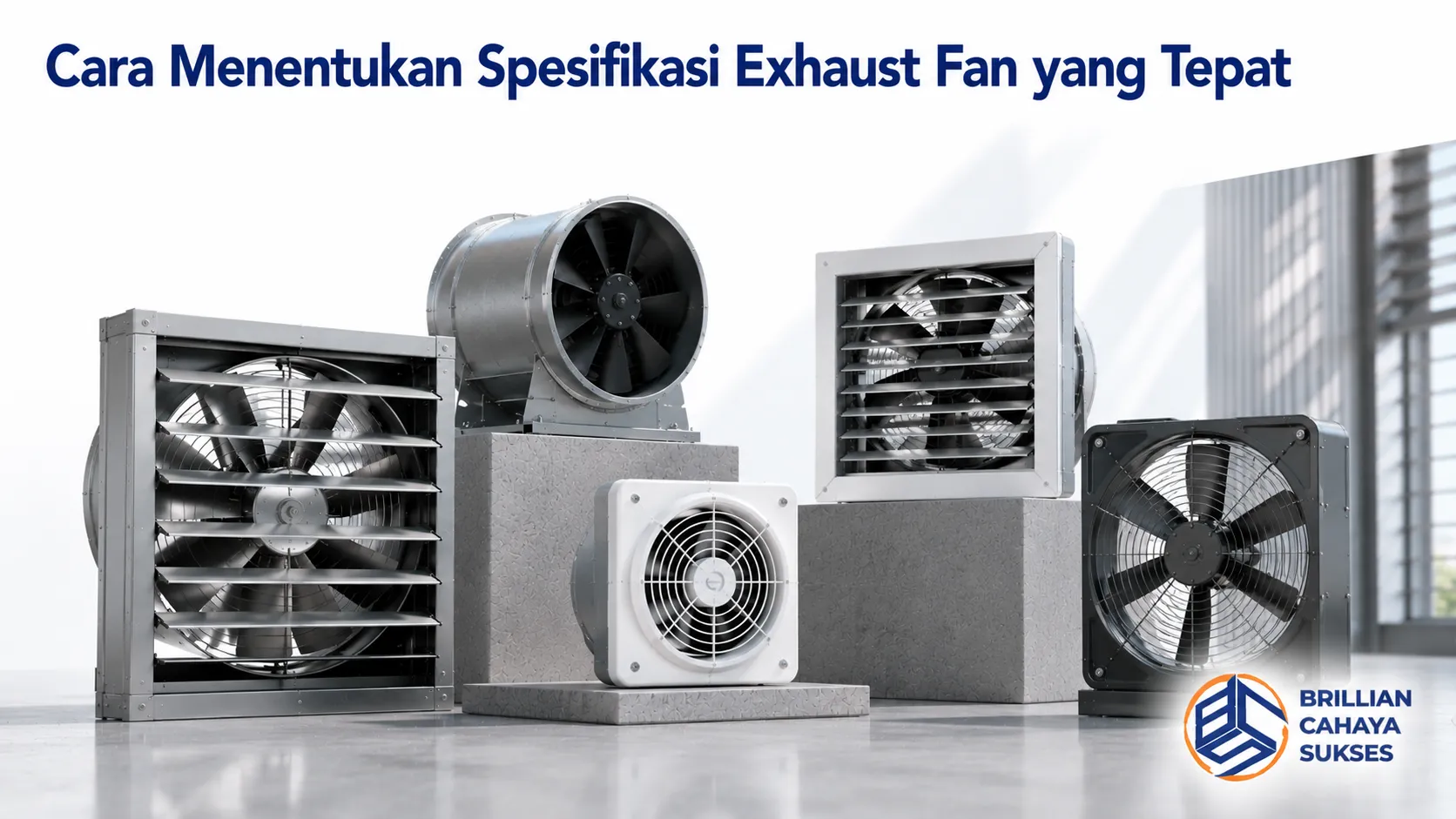 Beragam exhaust fan dengan spesifikasi berbeda sebagai referensi untuk menentukan kapasitas dan tipe ventilasi yang sesuai dengan kebutuhan ruangan.