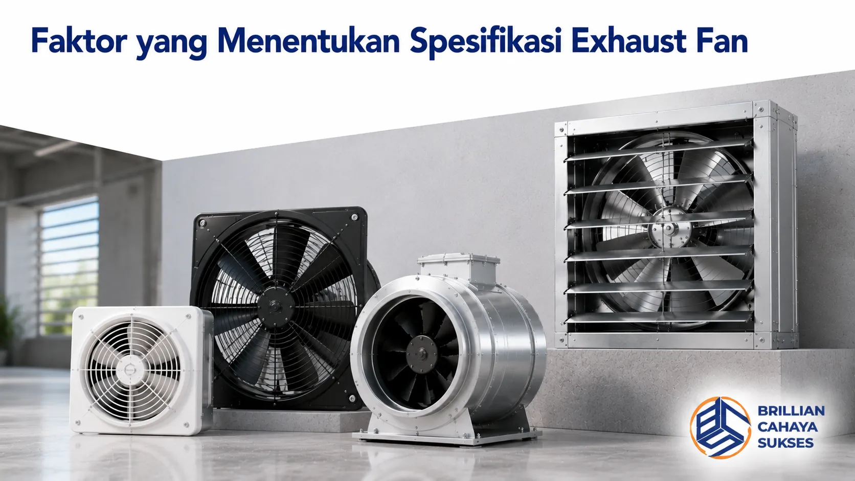 Berbagai jenis exhaust fan dengan spesifikasi berbeda yang disesuaikan untuk kebutuhan ventilasi pada beragam jenis ruangan dan bangunan.
