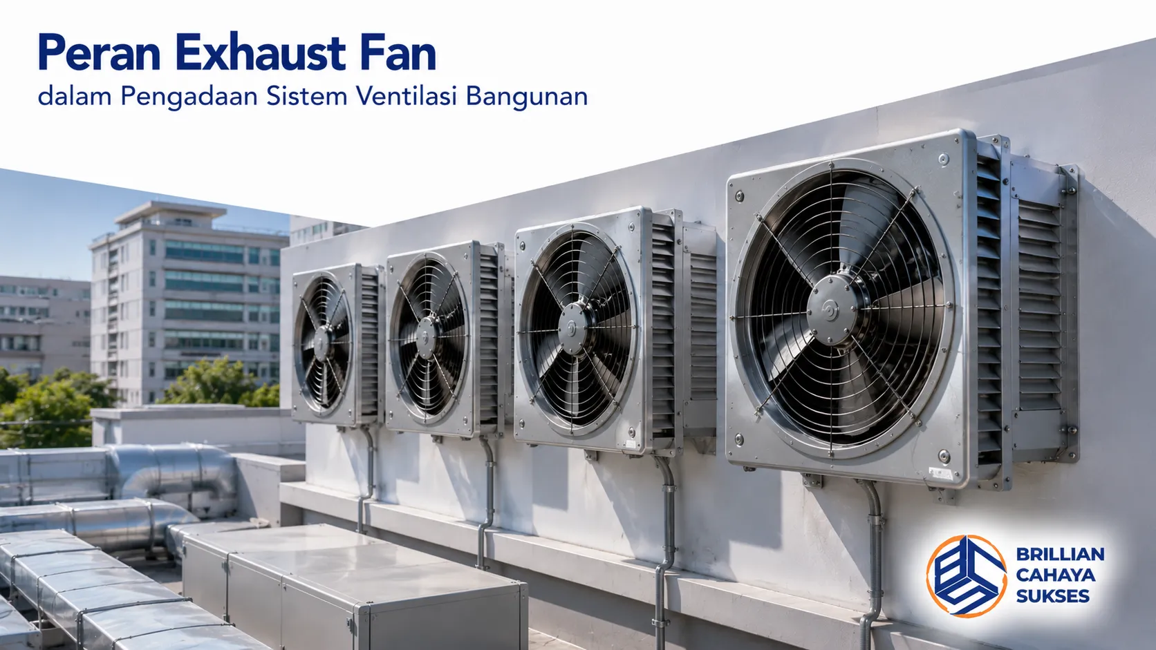 Exhaust fan industri terpasang pada sistem ventilasi bangunan untuk mendukung sirkulasi udara yang efisien dan stabil.