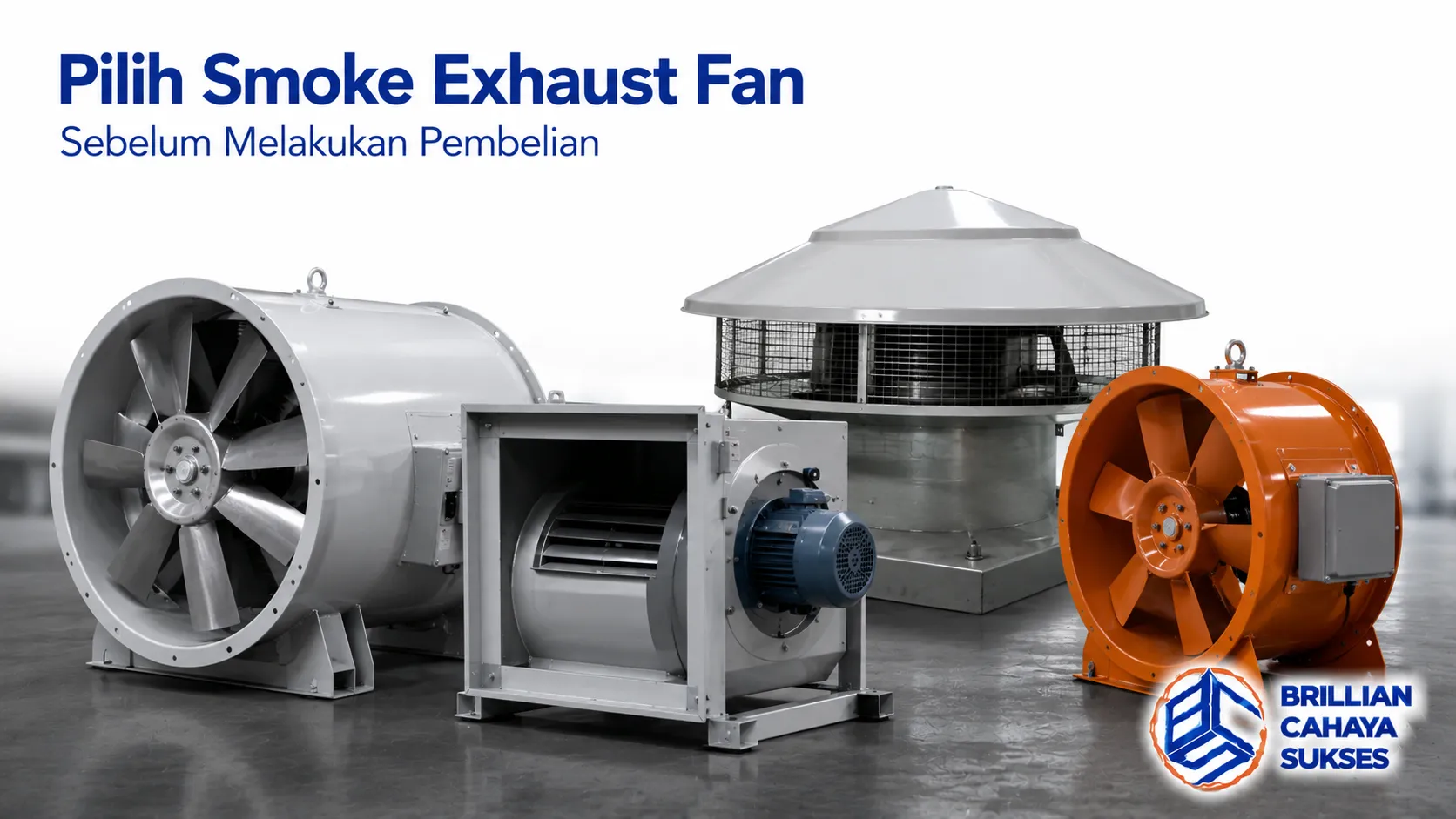 Berbagai tipe smoke exhaust fan sebagai ilustrasi pemilihan produk yang sesuai dengan kebutuhan sistem ventilasi dan pengendalian asap.