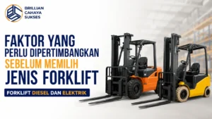 Faktor yang Perlu Dipertimbangkan Sebelum Memilih Forklift Diesel dan Elektrik untuk Kebutuhan Operasional