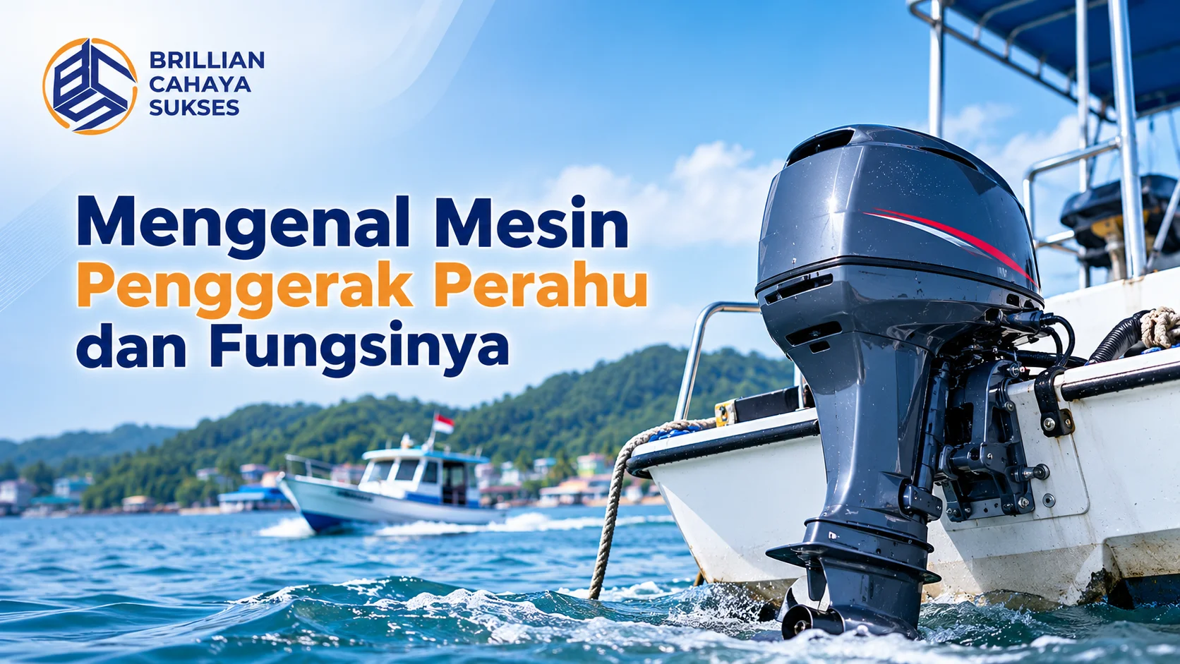 Mesin Penggerak Perahu untuk berbagai kebutuhan operasional perahu, lengkap dengan ilustrasi mesin tempel dan logo Brillian Cahaya Sukses.