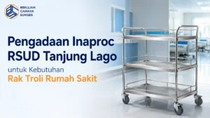 Pengadaan Inaproc RSUD Tanjung Lago untuk kebutuhan rak troli rumah sakit berbahan stainless steel sesuai standar pengadaan pemerintah melalui INAPROC