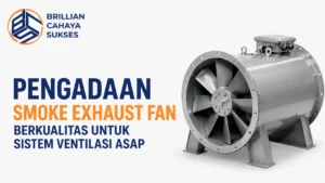 Pengadaan Smoke Exhaust Fan untuk sistem ventilasi asap