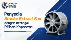 Penyedia Smoke Extract Fan dengan pilihan kapasitas untuk kebutuhan proyek gedung dan industri