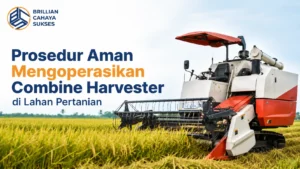 Prosedur Aman Mengoperasikan Combine Harvester di Lahan Pertanian sesuai SOP Combine Harvester