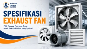 Spesifikasi Exhaust Fan untuk berbagai kebutuhan ruangan berdasarkan kapasitas airflow, ukuran kipas, dan tipe pemasangan.