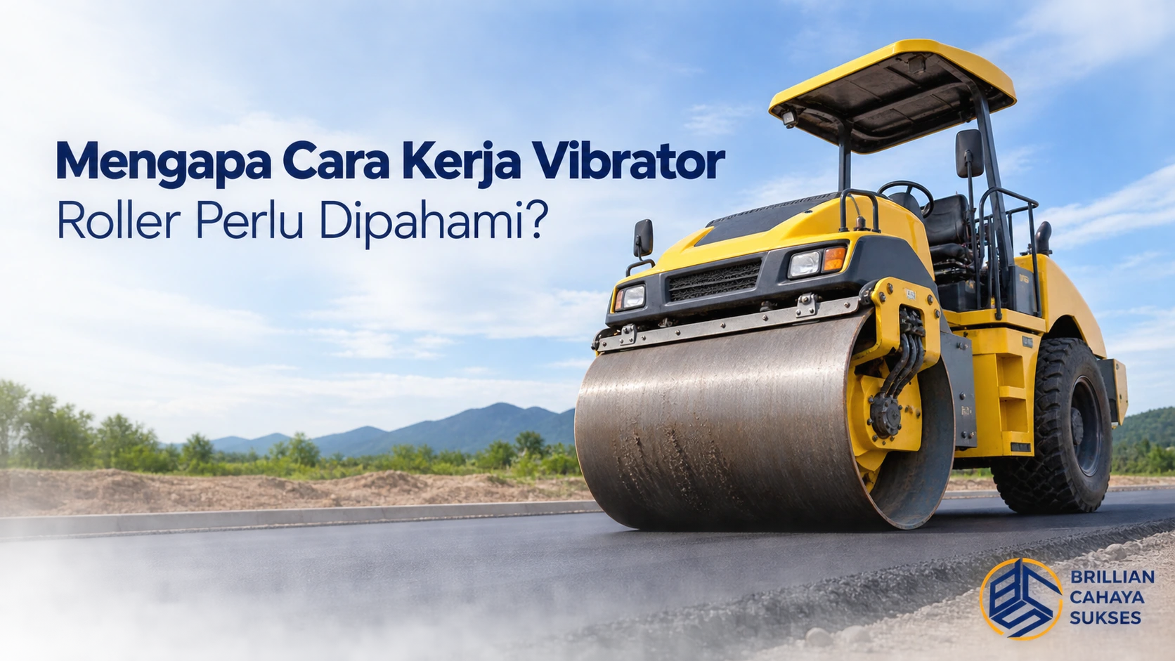 vibrator roller berwarna kuning sedang bekerja di atas jalan aspal, dengan latar pegunungan dan langit cerah. Terdapat judul “Mengapa Cara Kerja Vibrator Roller Perlu Dipahami