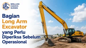 Distributor Alat Berat Terverifikasi LKPP untuk pemeriksaan Long Arm Excavator sebelum operasional proyek