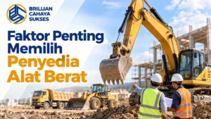 Faktor Penting Memilih Penyedia Alat Berat Indonesia untuk kebutuhan proyek konstruksi.